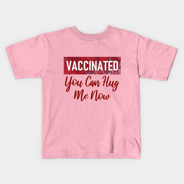 Vaccinated you can hug me now Kids T-Shirt by aktiveaddict